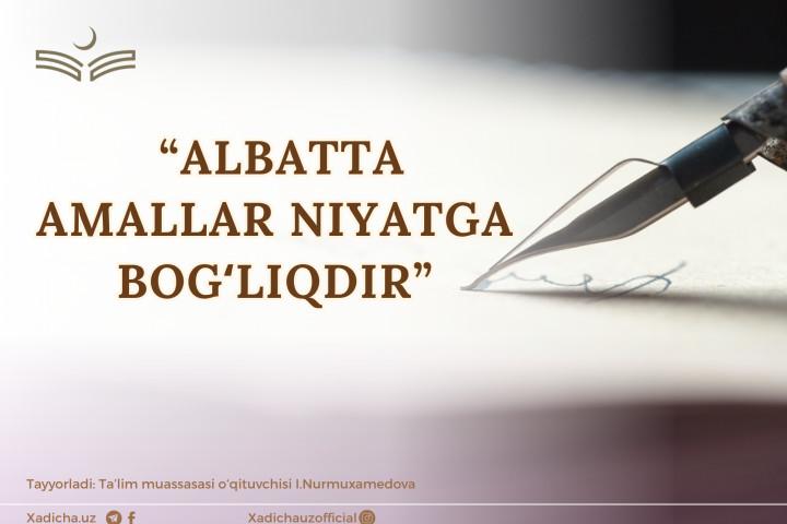 “ALBATTA AMALLAR NIYATGA BOG'LIQDIR”